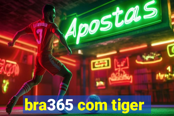 bra365 com tiger